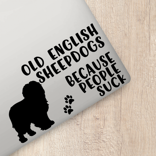 Old English Sheepdogs Because People Suck Sticker