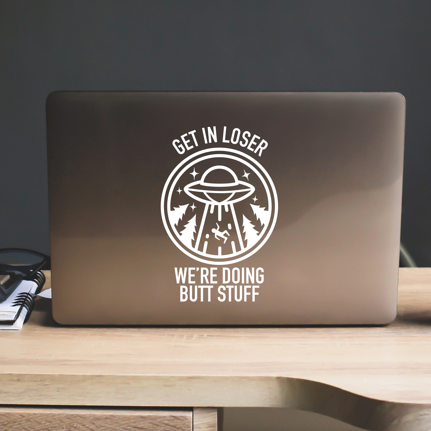 Get In Loser We're Doing Butt Stuff Sticker