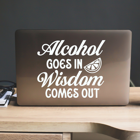 Alcohol Goes In Wisdom Comes Out Sticker