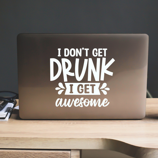 I Don't Get Drunk I Get Awesome Sticker