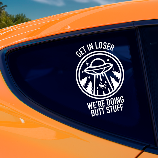 Get In Loser We're Doing Butt Stuff Sticker