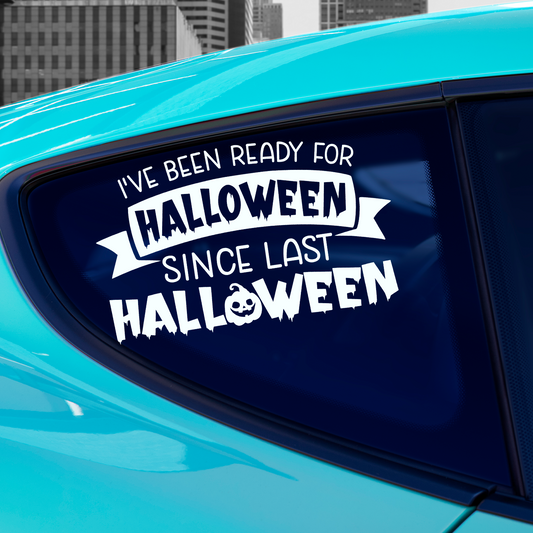 I've Been Ready For Halloween Since Last Halloween Sticker