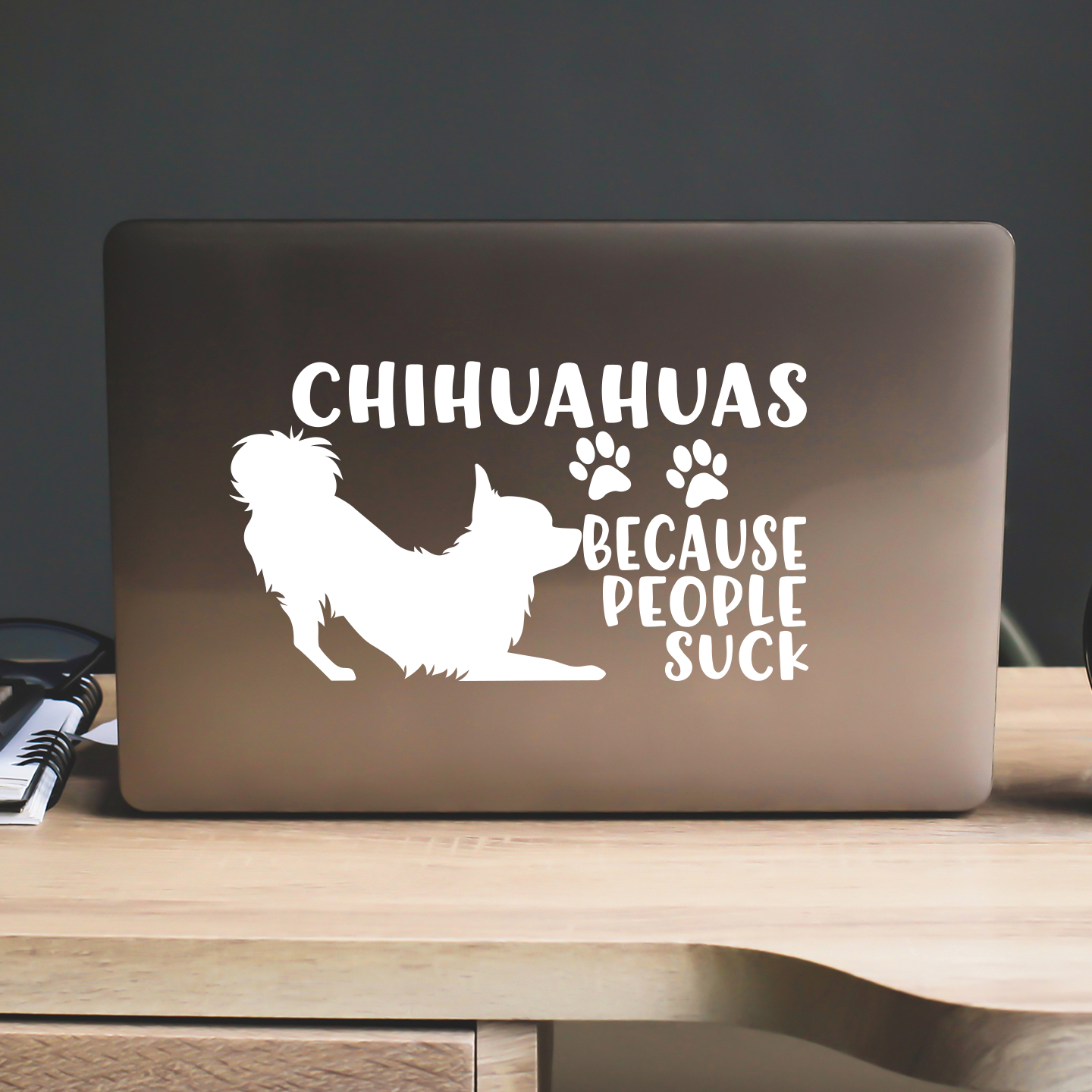 Chihuahuas Because People Suck Sticker