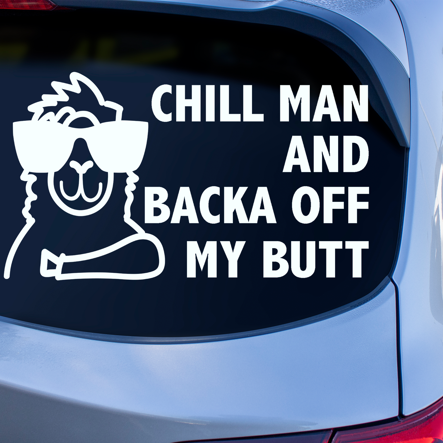 Chill Man Backa Off My Butt Sticker