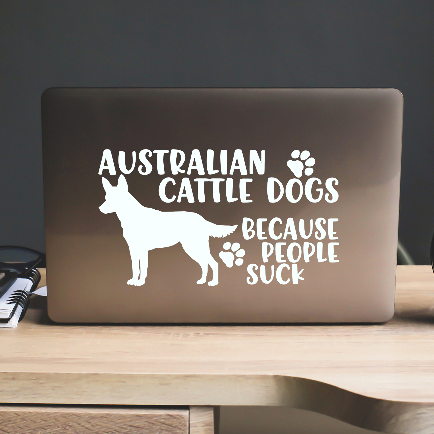 Australian Cattle Dogs Because People Suck Sticker
