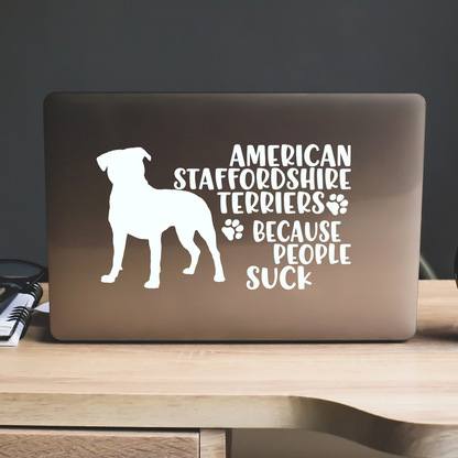 American Staffordshires Because People Suck Sticker