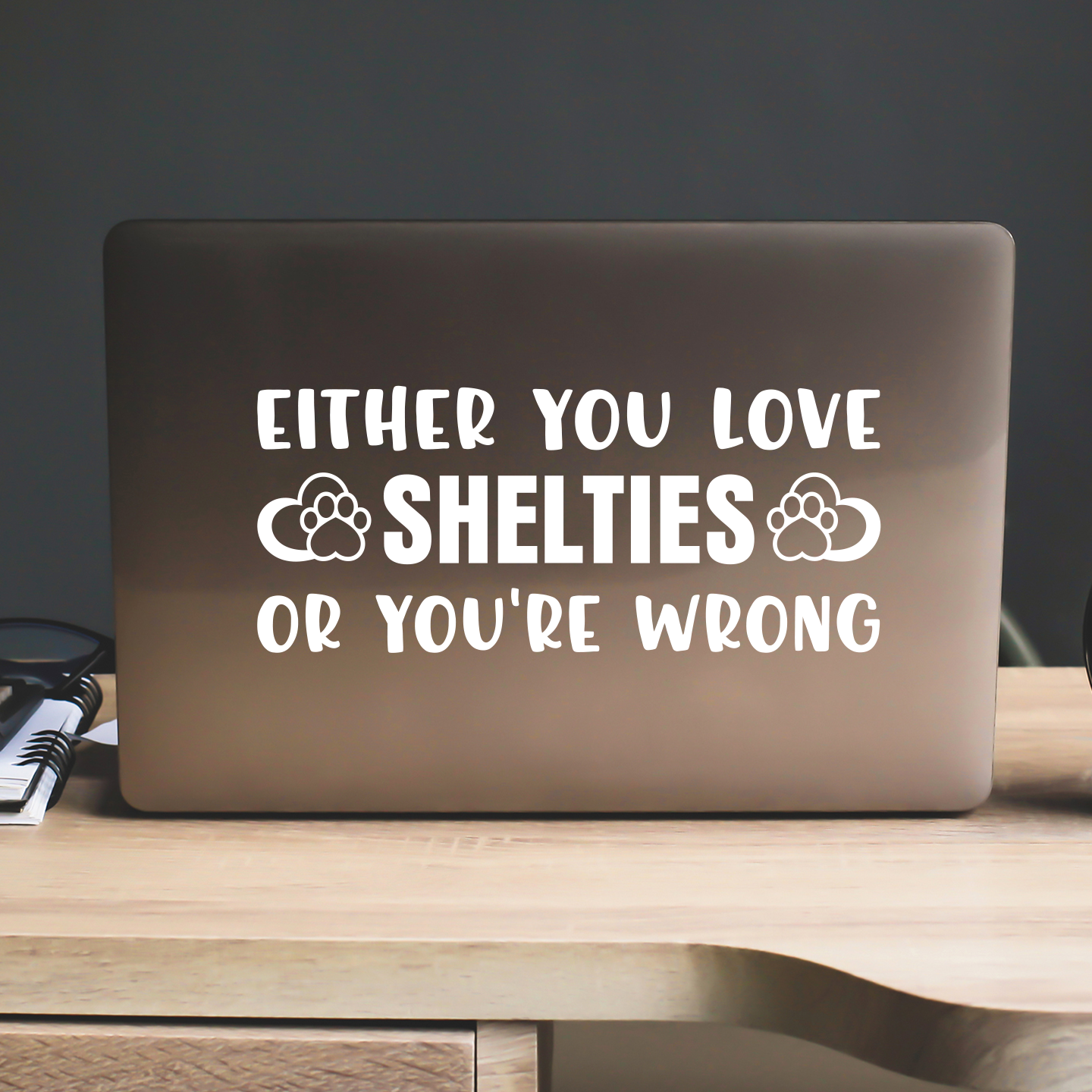 Either You Love Shelties Or You're Wrong Sticker