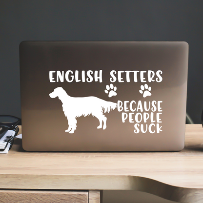 English Setters Because People Suck Sticker