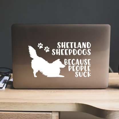 Shetland Sheepdogs Because People Suck Sticker