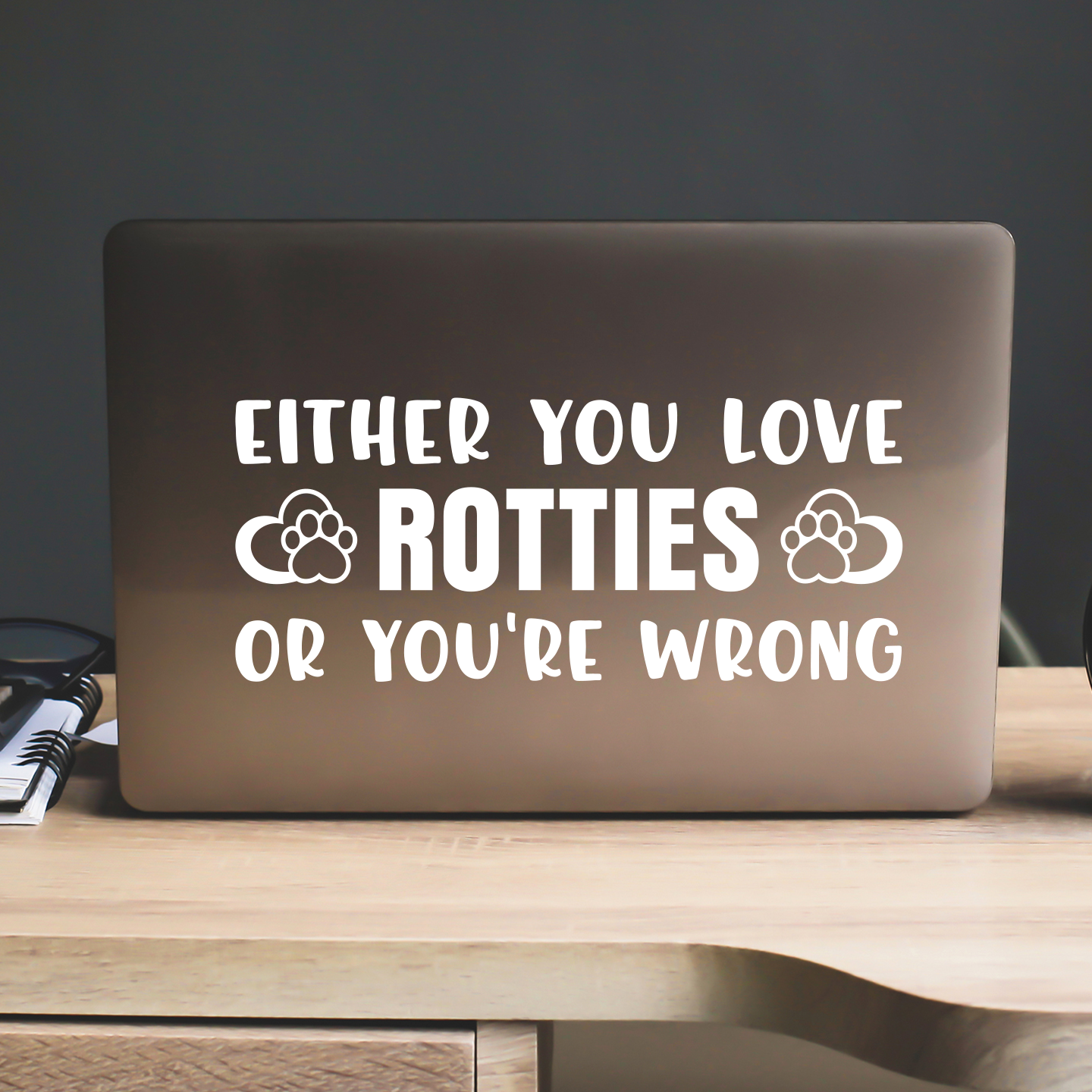 Either You Love Rotties Or You're Wrong Sticker