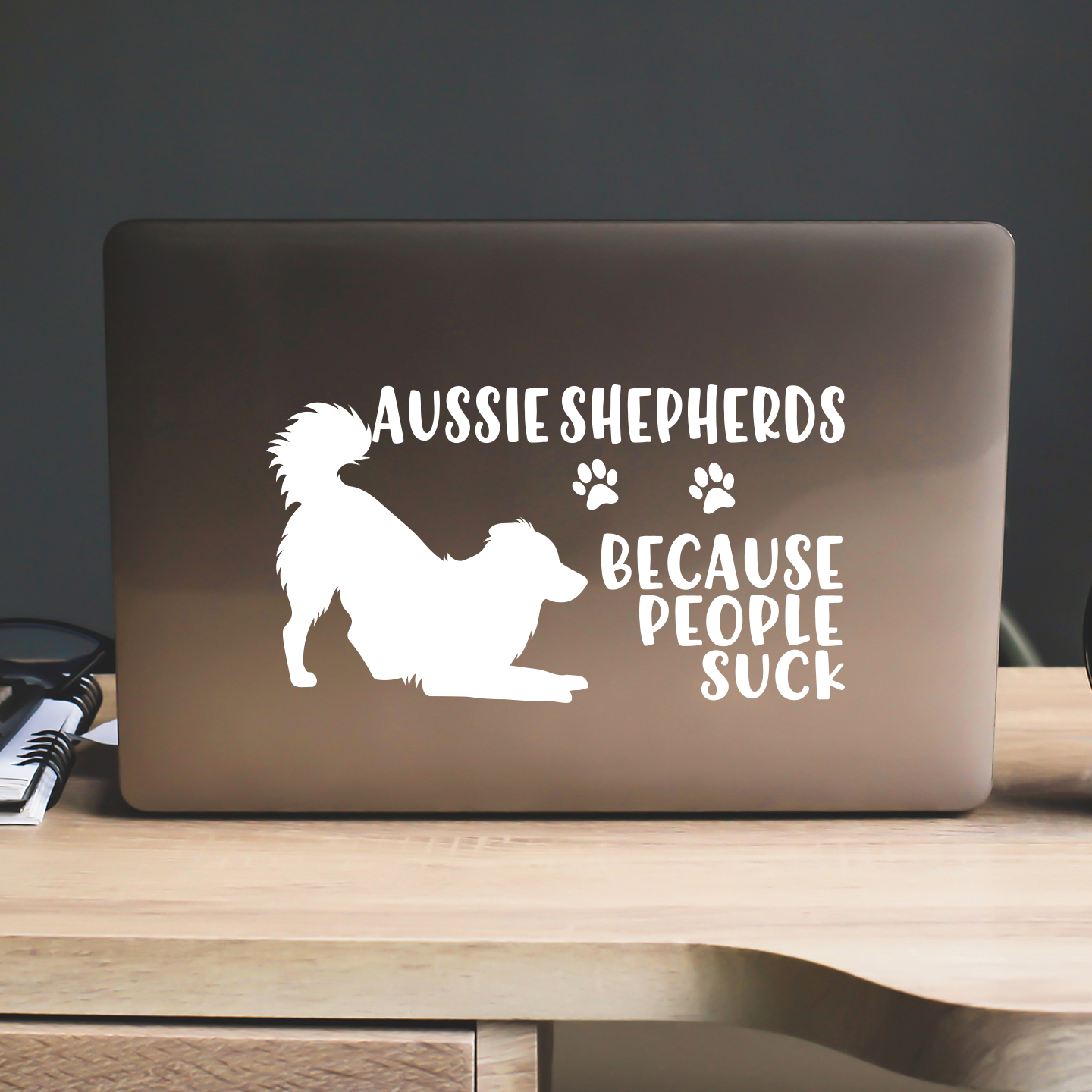 Aussie Shepherds Because People Suck Sticker