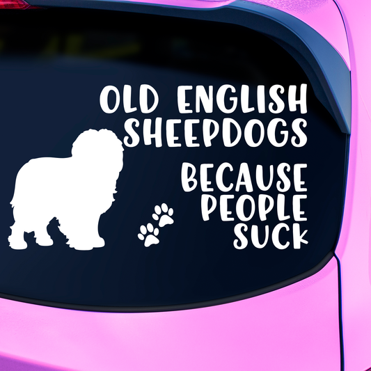 Old English Sheepdogs Because People Suck Sticker