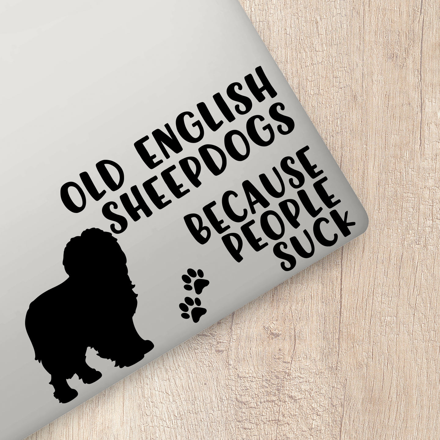 Old English Sheepdogs Because People Suck Sticker