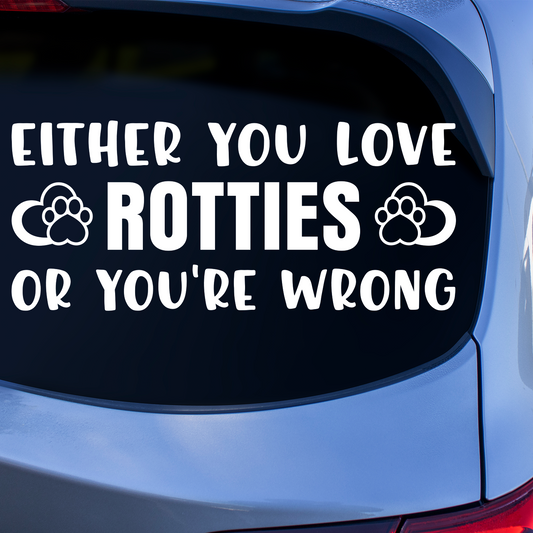 Either You Love Rotties Or You're Wrong Sticker