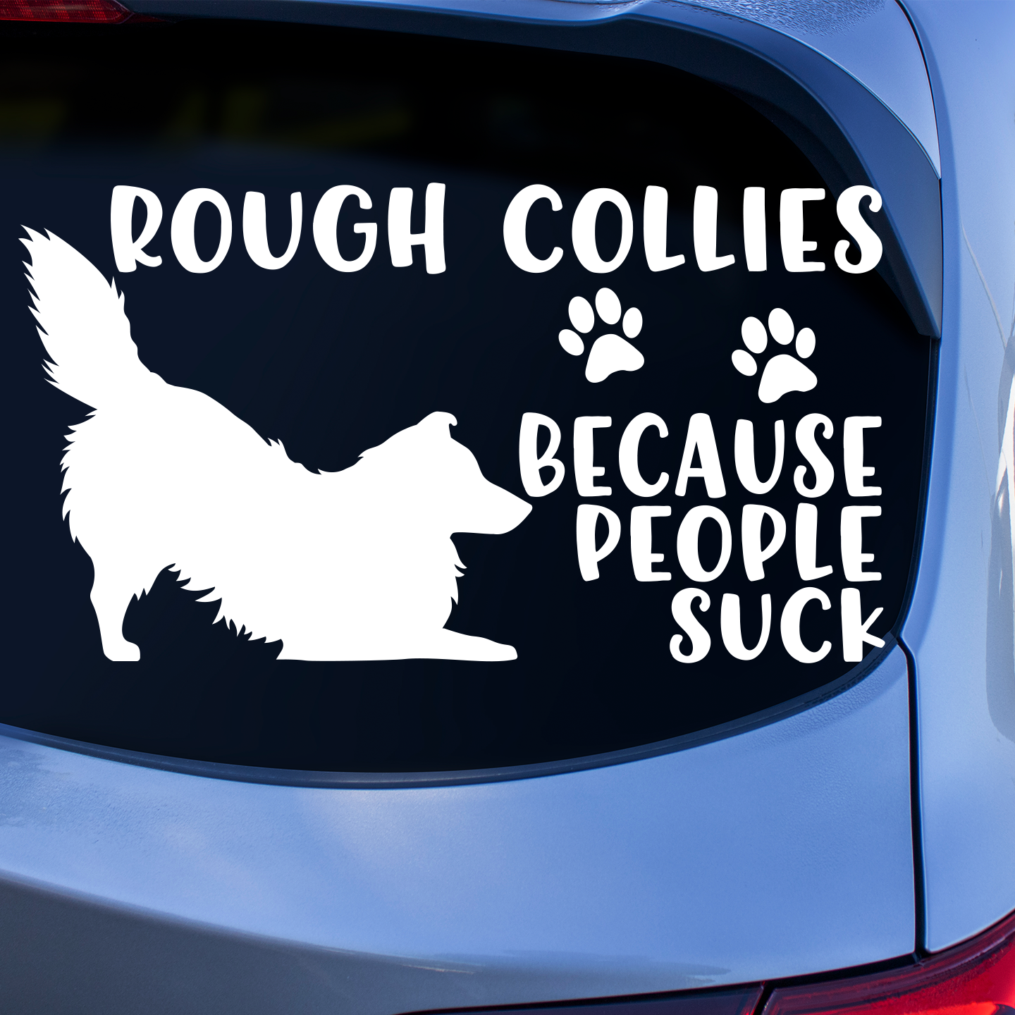 Rough Collies Because People Suck Sticker