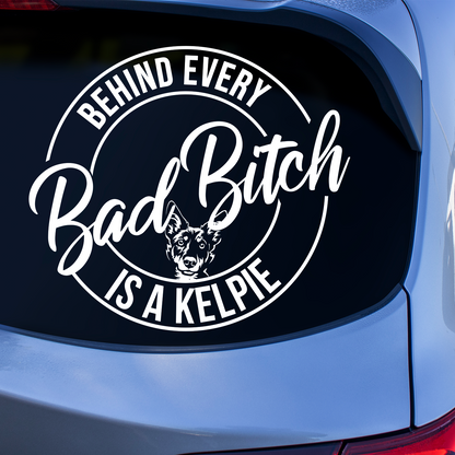 Behind Every Bad Bitch Is A Kelpie Sticker