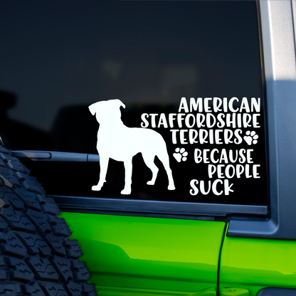 American Staffordshires Because People Suck Sticker