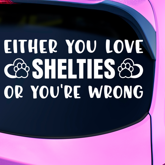 Either You Love Shelties Or You're Wrong Sticker