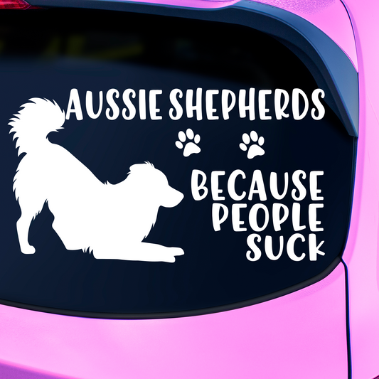 Aussie Shepherds Because People Suck Sticker