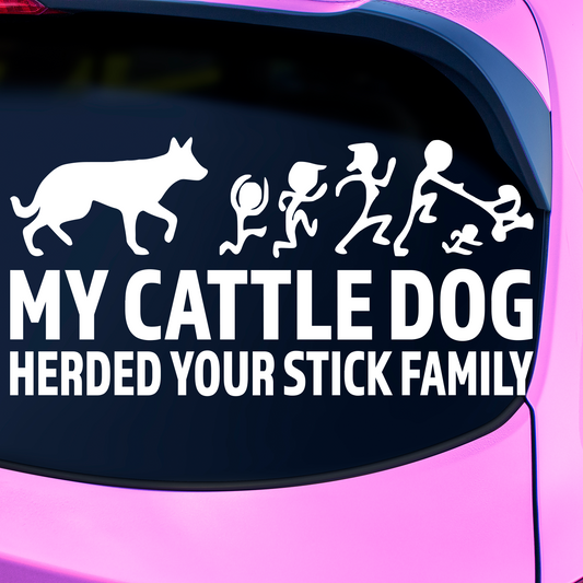 My Cattle Dog Herded Your Stick Family Sticker
