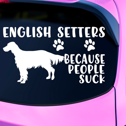 English Setters Because People Suck Sticker