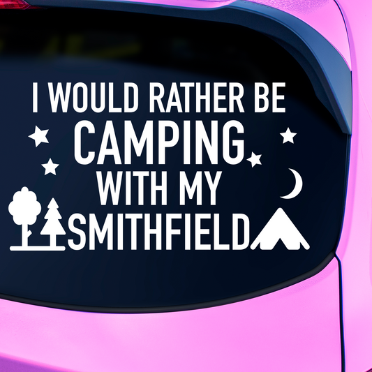I Would Rather Be Camping With My Smithfield