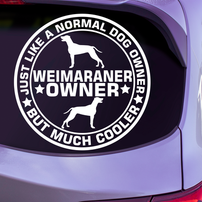 Weimaraner Owner Sticker, Just Like A Normal Dog Owner But Much Cooler.