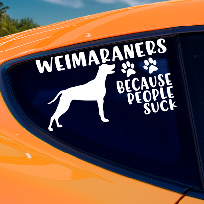 Weimaraners Because People Suck Sticker