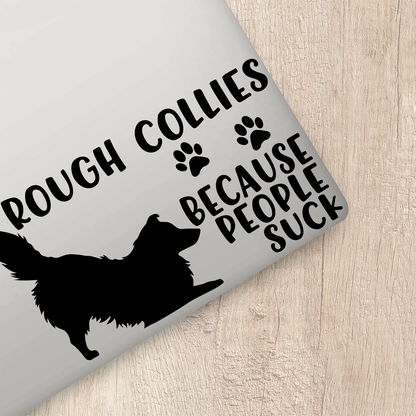 Rough Collies Because People Suck Sticker