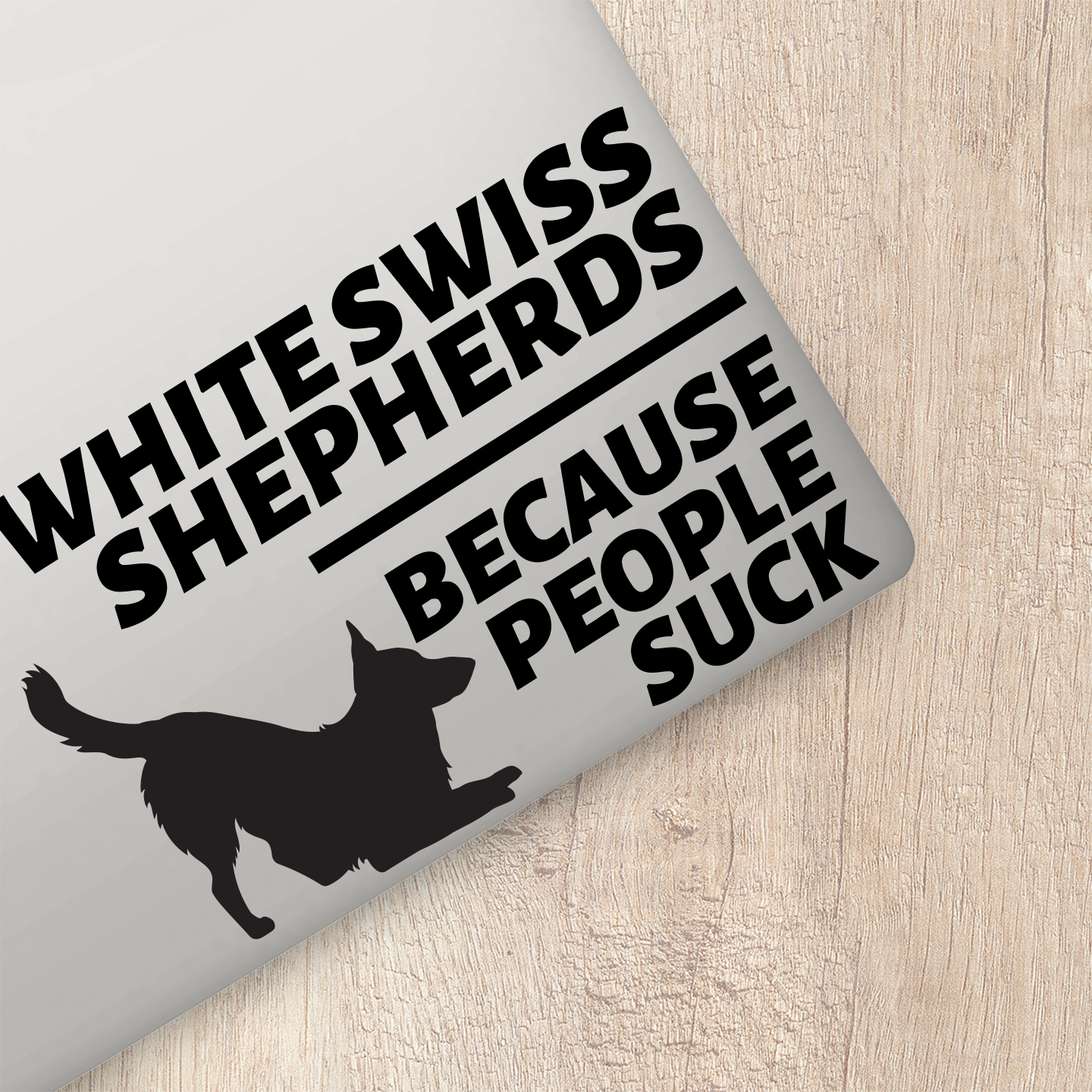 White Swiss Shepherds Because People Suck Sticker