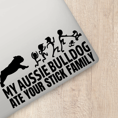 My Aussie Bulldog Ate Your Stick Family Sticker