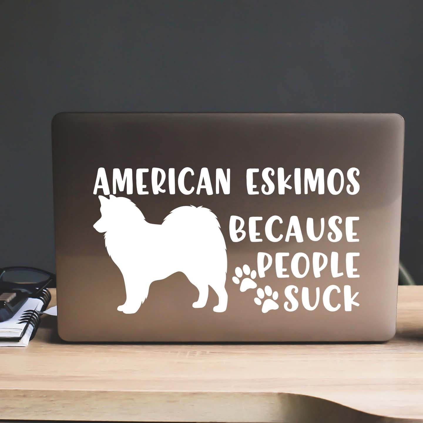 American Eskimos Because People Suck Sticker