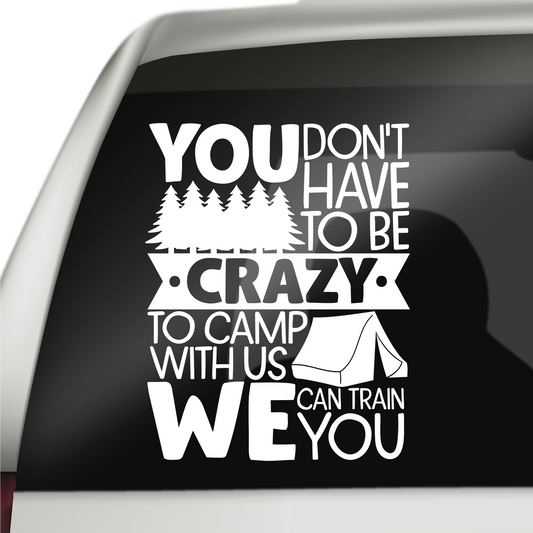 Funny Camping You Don't Have To Be Crazy Sticker
