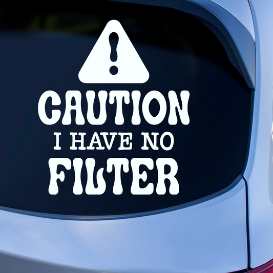 Caution I Have No Filter Sticker