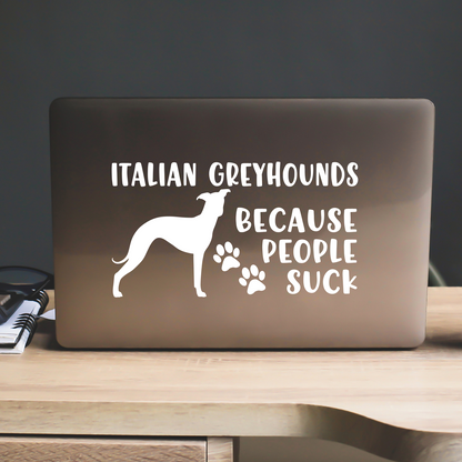 Italian Greyhounds Because People Suck Sticker