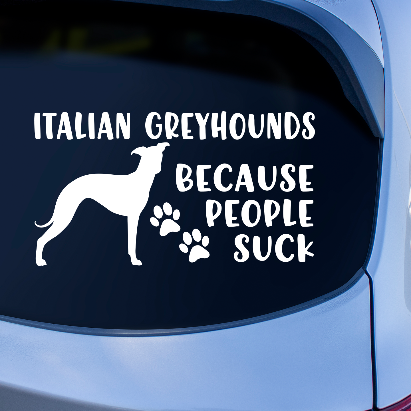 Italian Greyhounds Because People Suck Sticker