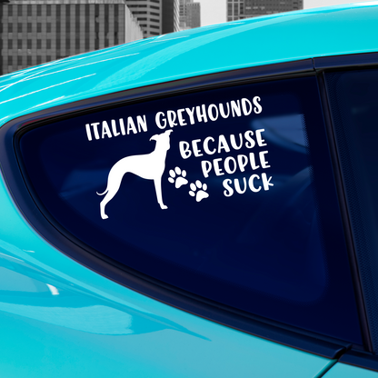 Italian Greyhounds Because People Suck Sticker