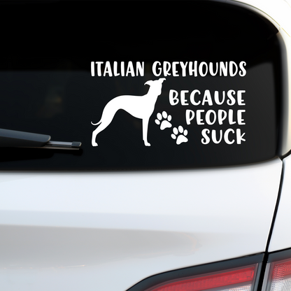 Italian Greyhounds Because People Suck Sticker