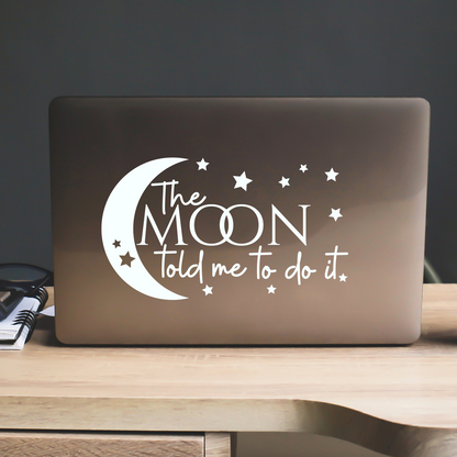 The Moon Told Me To Do It Sticker