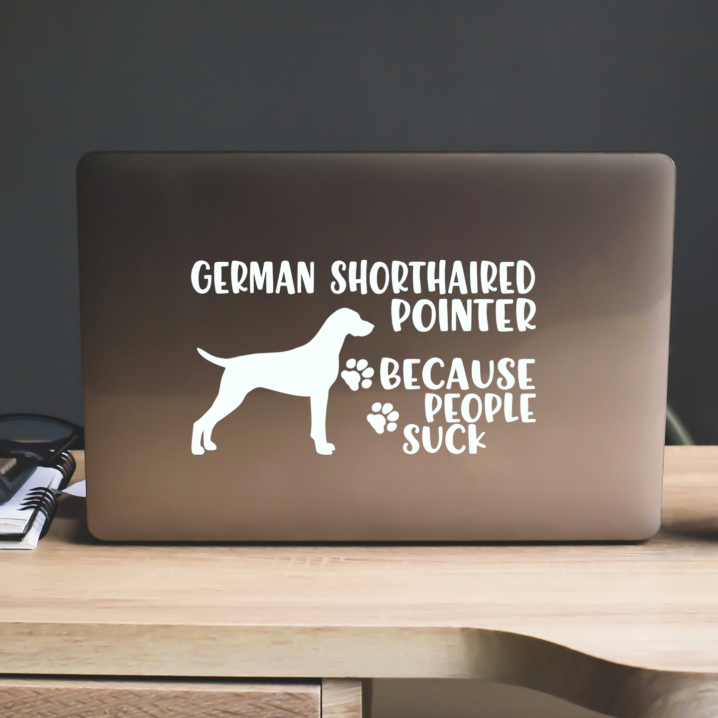 German Shorthaired Pointers Because People Suck Sticker
