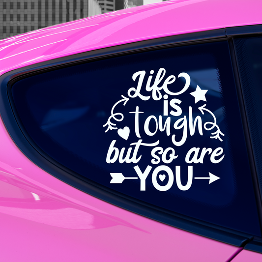 Life Is Tough But So Are You Sticker