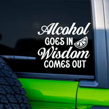 Alcohol Goes In Wisdom Comes Out Sticker