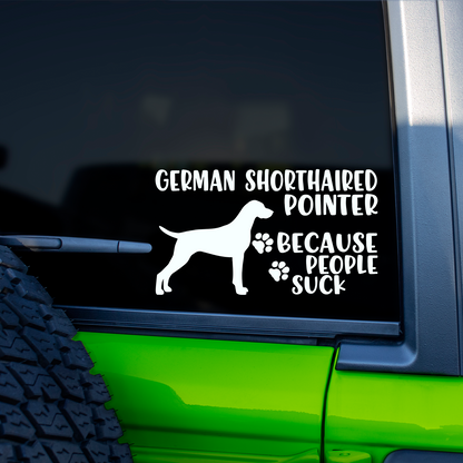 German Shorthaired Pointers Because People Suck Sticker