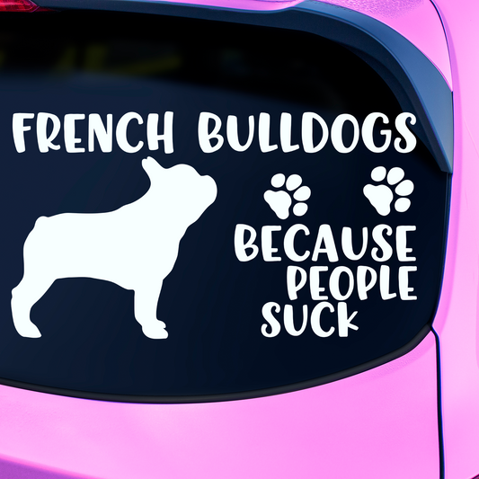 French Bulldogs Because People Suck Sticker