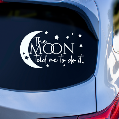 The Moon Told Me To Do It Sticker