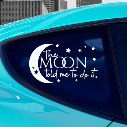 The Moon Told Me To Do It Sticker