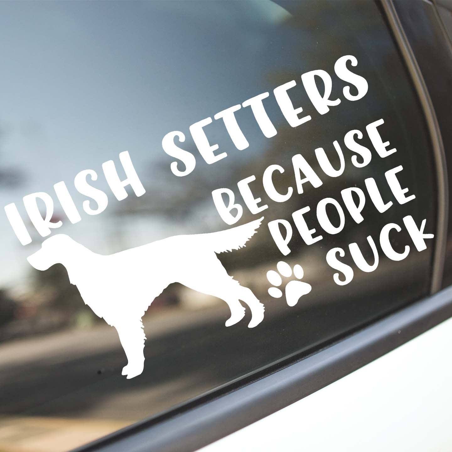 Irish Setters Because People Suck Sticker