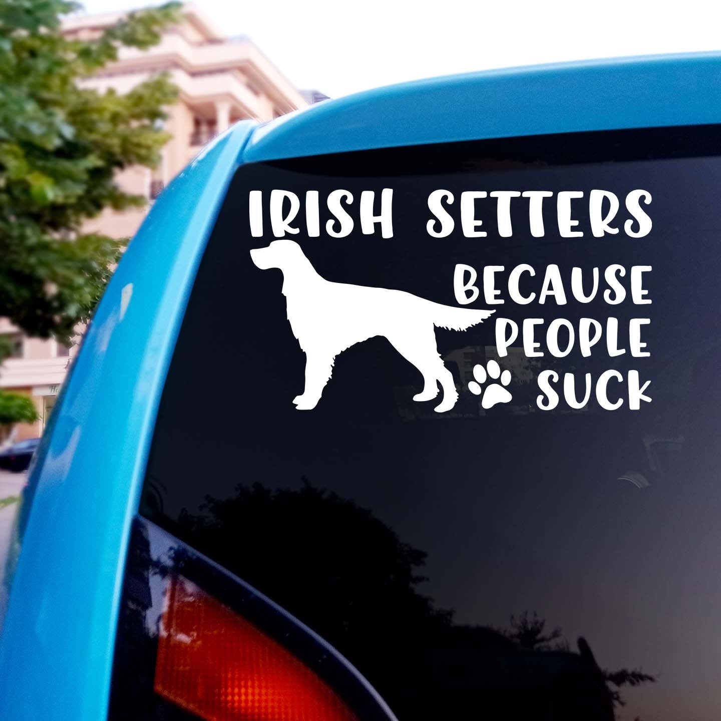 Irish Setters Because People Suck Sticker