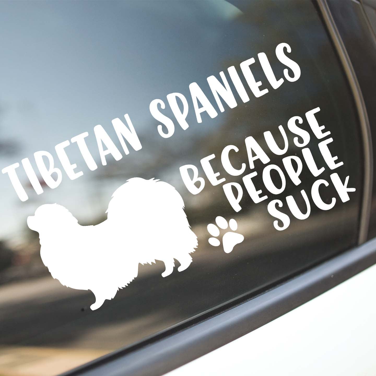 Tibetan Spaniels Because People Suck Sticker
